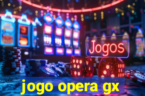 jogo opera gx